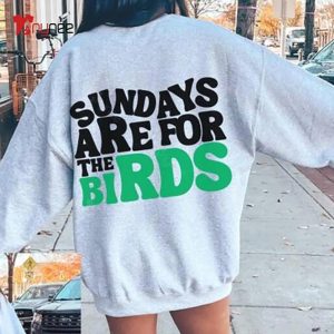 Sundays Are For The Birds Football Superbowl Lvii 2023 Football T-shirt,Sweater,  Hoodie, And Long Sleeved, Ladies, Tank Top