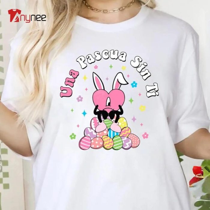 Una Pascua Sin Ti Heart Bunny Bad Bunny Easter Shirt