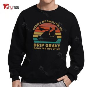 Unique Gobble Me Swallow Me Drip Gravy Down The Side Of Me Turkey Thanksgiving Sweatshirt
