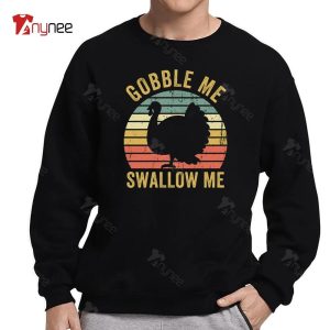 Unique Gobble Me Swallow Me Turkey Sweatshirt