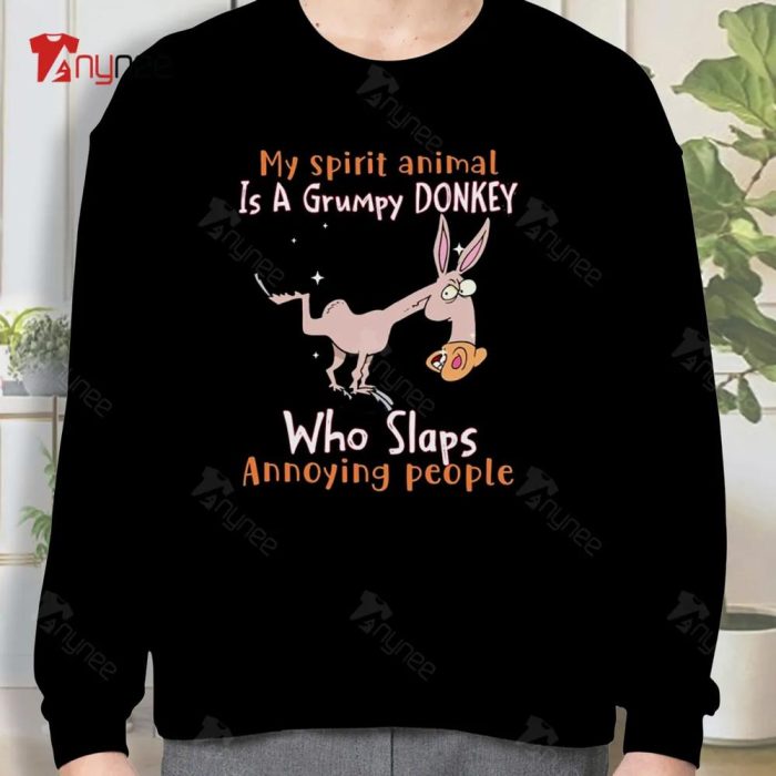 My Spirit Animal Is A Grumpy Donkey Who Slaps Annoying People Sweatshirt