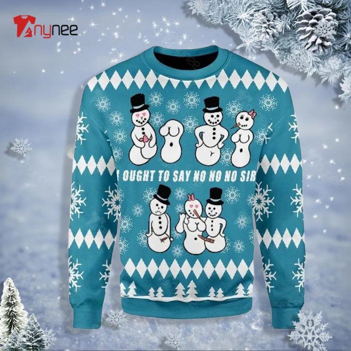 Ought To Say No No No Sir Ugly Sweater