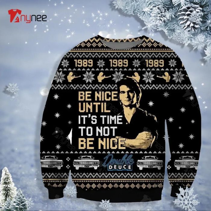 Patrick Swayze Road House989 Be Nice Until It Is Time To Not Be Nice Ugly Sweater