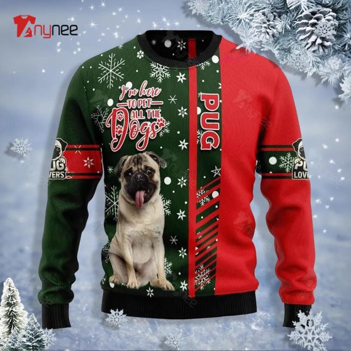 Pug Im Here To Pet All The Dogs Christmas Ugly Sweater
