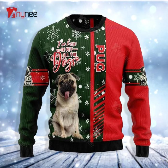 Pug Im Here To Pet All The Dogs Ugly Christmas Sweater