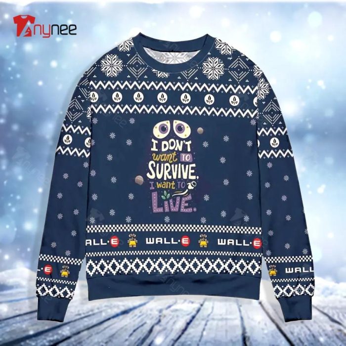 Wall E I Do Not Want To Survive I Want To Live Snowflake Ugly Christmas Sweater