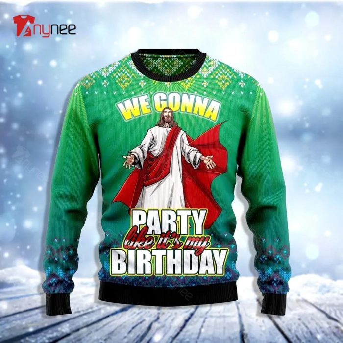 We Gonna Party Like Its Your Birthday Ugly Christmas Sweater