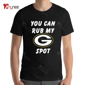 You Can Rub My Green Bay Packers Spot T-shirt